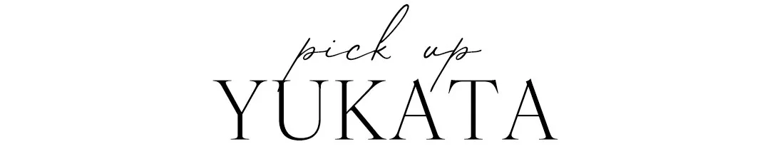 PICK UP YUKATA